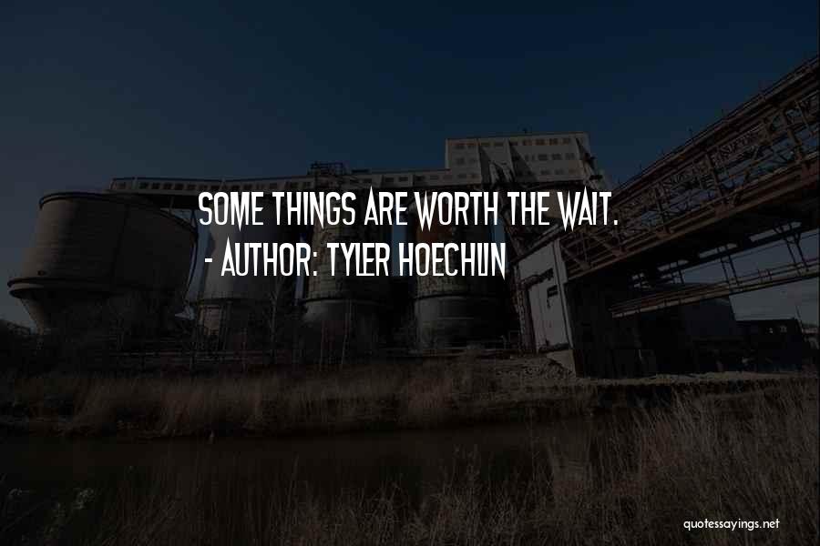 Tyler Hoechlin Quotes: Some Things Are Worth The Wait.