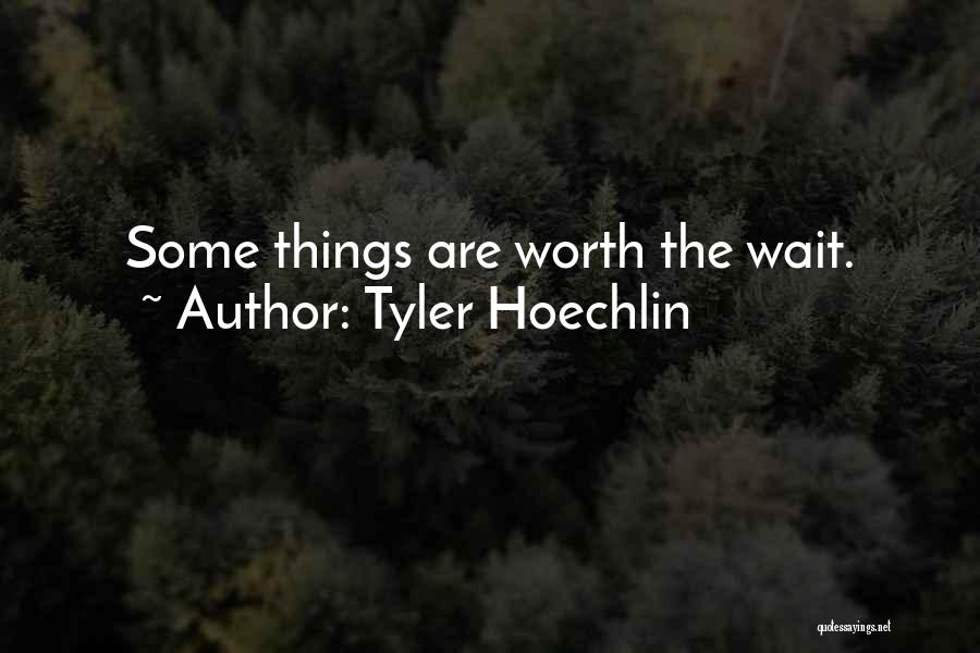 Tyler Hoechlin Quotes: Some Things Are Worth The Wait.