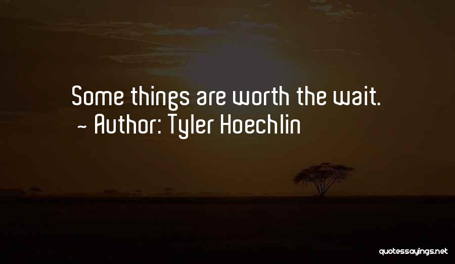 Tyler Hoechlin Quotes: Some Things Are Worth The Wait.