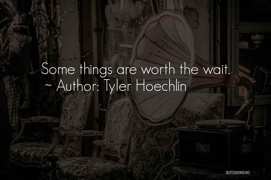 Tyler Hoechlin Quotes: Some Things Are Worth The Wait.