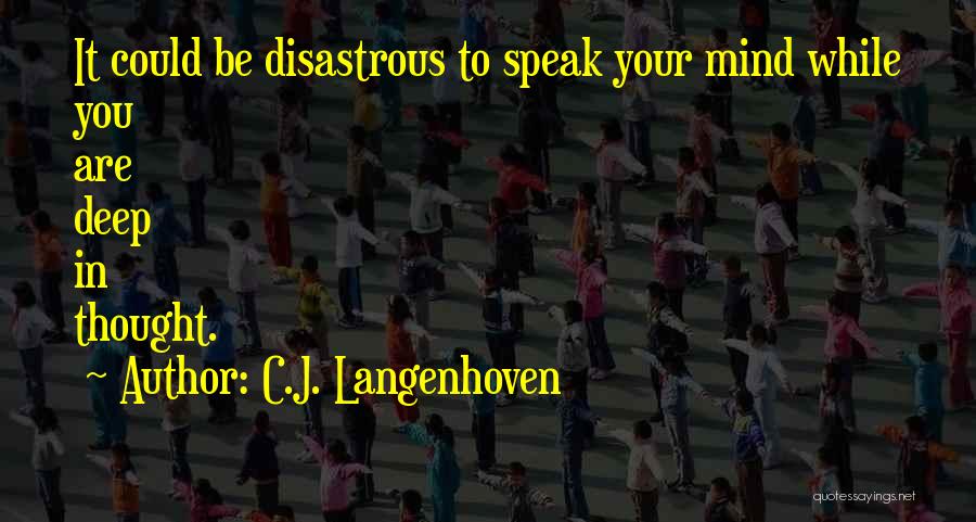 C.J. Langenhoven Quotes: It Could Be Disastrous To Speak Your Mind While You Are Deep In Thought.