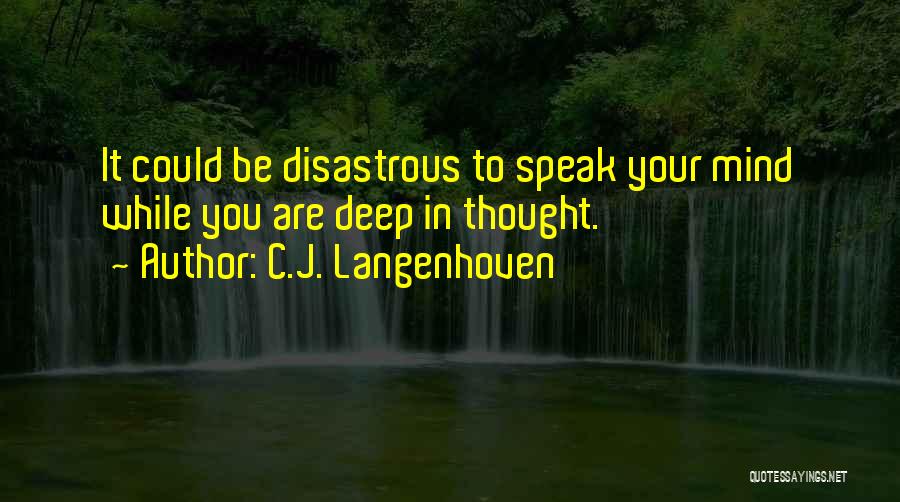 C.J. Langenhoven Quotes: It Could Be Disastrous To Speak Your Mind While You Are Deep In Thought.