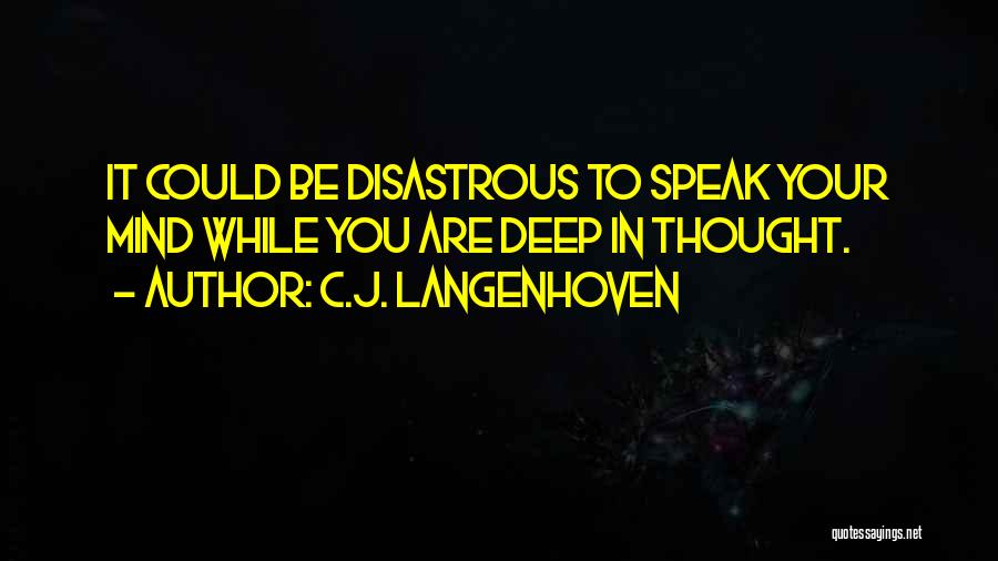 C.J. Langenhoven Quotes: It Could Be Disastrous To Speak Your Mind While You Are Deep In Thought.