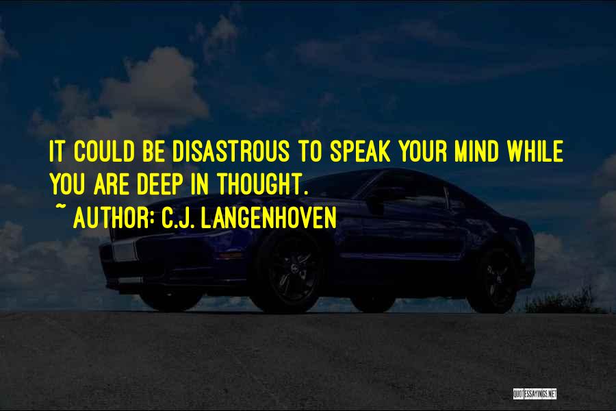 C.J. Langenhoven Quotes: It Could Be Disastrous To Speak Your Mind While You Are Deep In Thought.