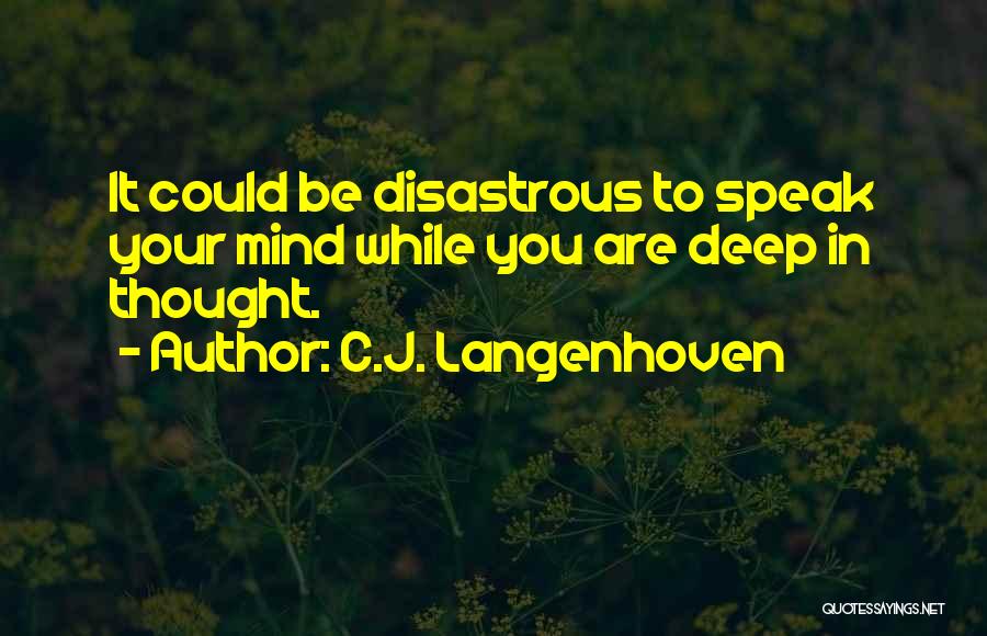 C.J. Langenhoven Quotes: It Could Be Disastrous To Speak Your Mind While You Are Deep In Thought.