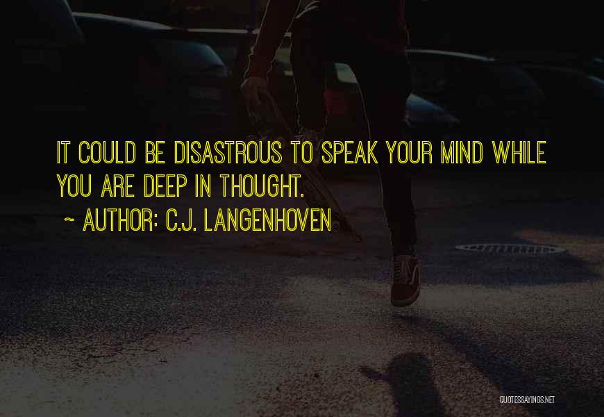 C.J. Langenhoven Quotes: It Could Be Disastrous To Speak Your Mind While You Are Deep In Thought.