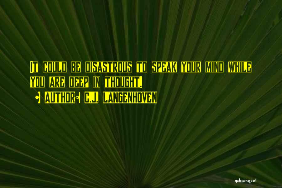 C.J. Langenhoven Quotes: It Could Be Disastrous To Speak Your Mind While You Are Deep In Thought.