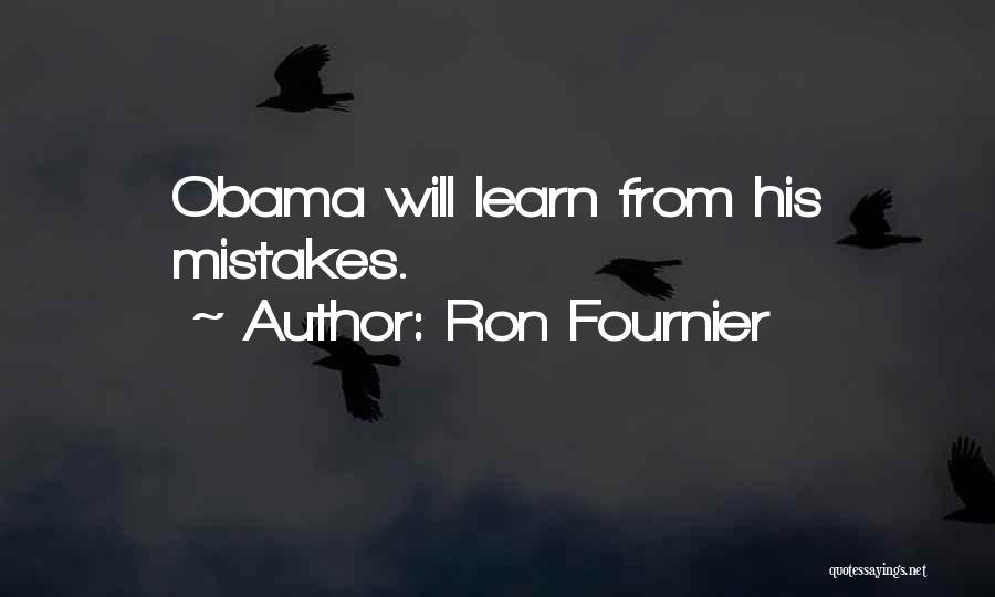 Ron Fournier Quotes: Obama Will Learn From His Mistakes.