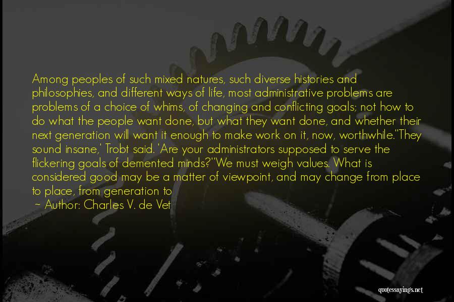 Charles V. De Vet Quotes: Among Peoples Of Such Mixed Natures, Such Diverse Histories And Philosophies, And Different Ways Of Life, Most Administrative Problems Are