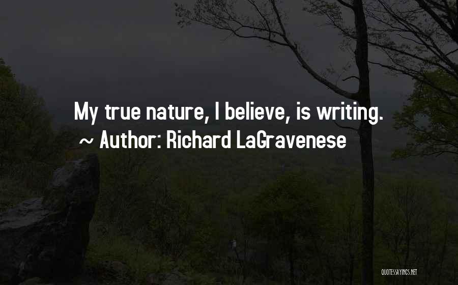 Richard LaGravenese Quotes: My True Nature, I Believe, Is Writing.
