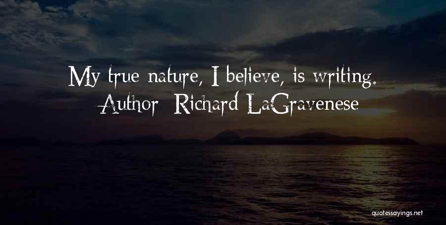 Richard LaGravenese Quotes: My True Nature, I Believe, Is Writing.