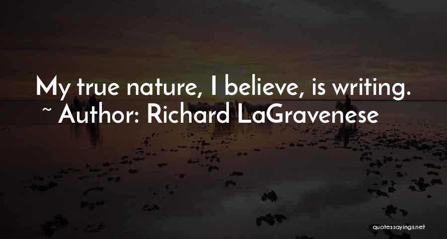 Richard LaGravenese Quotes: My True Nature, I Believe, Is Writing.