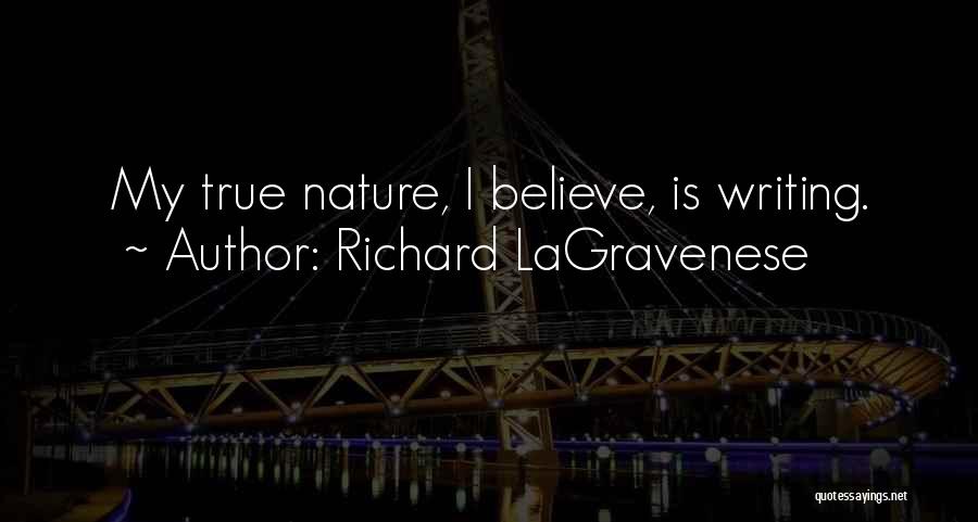 Richard LaGravenese Quotes: My True Nature, I Believe, Is Writing.