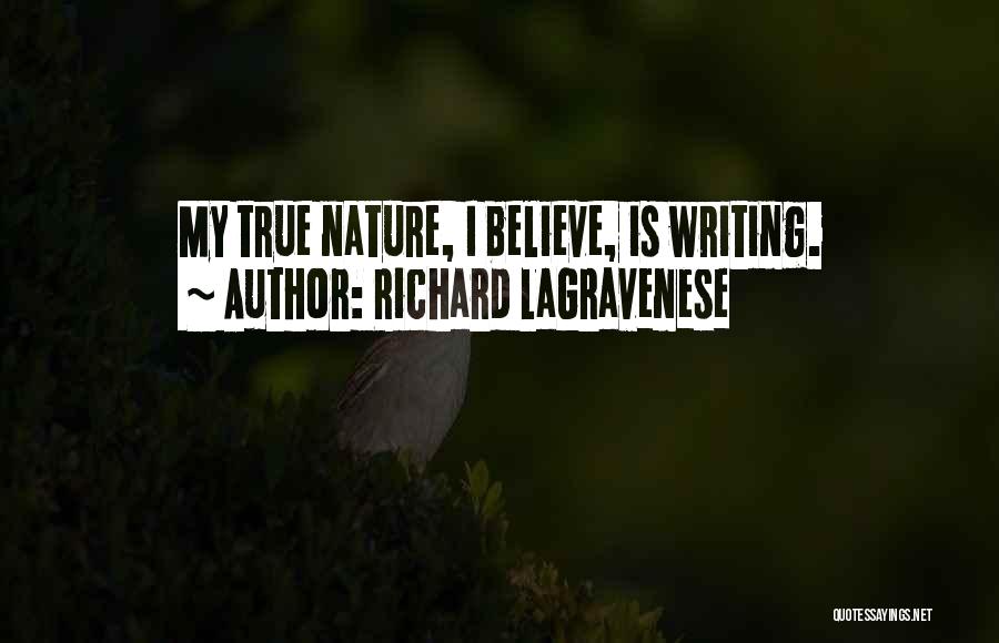 Richard LaGravenese Quotes: My True Nature, I Believe, Is Writing.