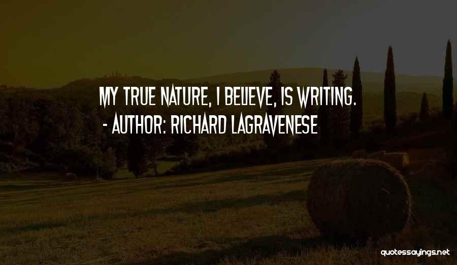 Richard LaGravenese Quotes: My True Nature, I Believe, Is Writing.