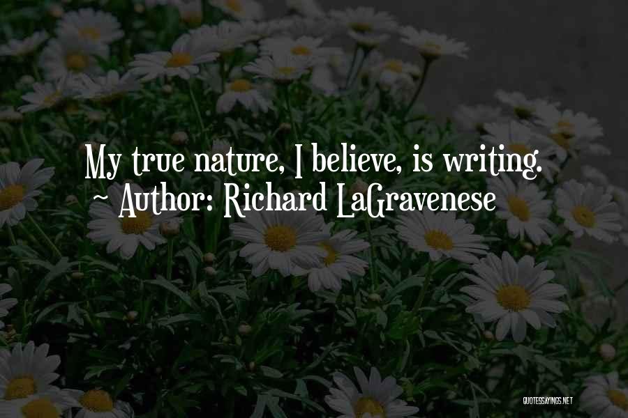 Richard LaGravenese Quotes: My True Nature, I Believe, Is Writing.