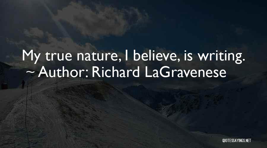 Richard LaGravenese Quotes: My True Nature, I Believe, Is Writing.
