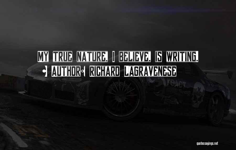 Richard LaGravenese Quotes: My True Nature, I Believe, Is Writing.