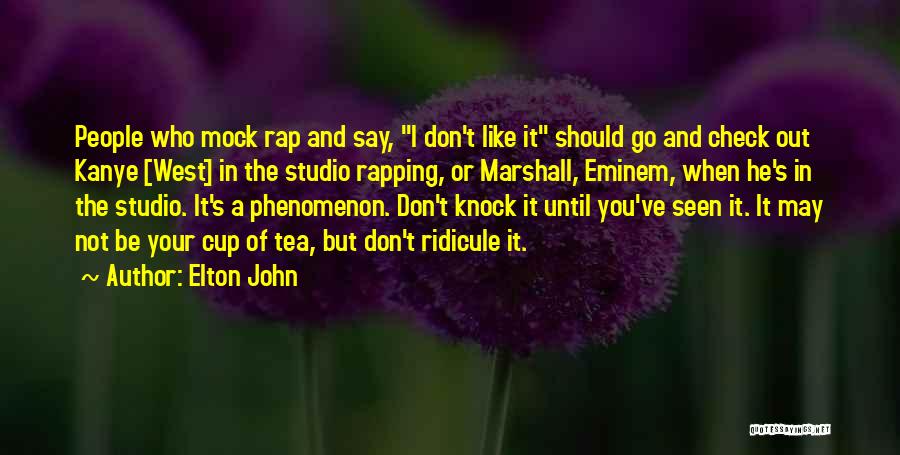 Elton John Quotes: People Who Mock Rap And Say, I Don't Like It Should Go And Check Out Kanye [west] In The Studio