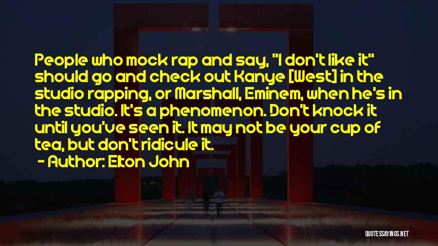 Elton John Quotes: People Who Mock Rap And Say, I Don't Like It Should Go And Check Out Kanye [west] In The Studio