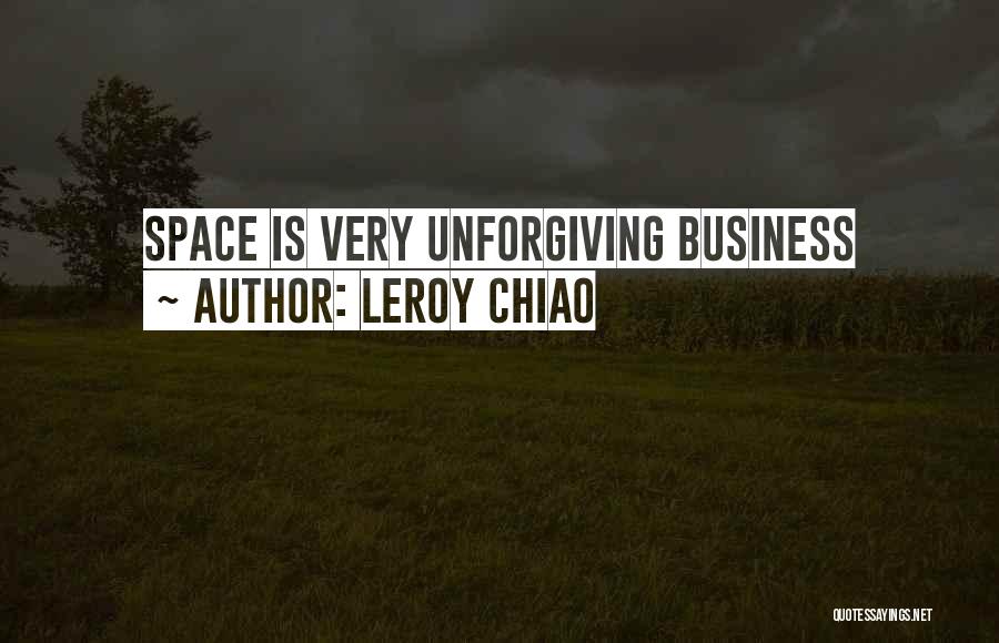 Leroy Chiao Quotes: Space Is Very Unforgiving Business