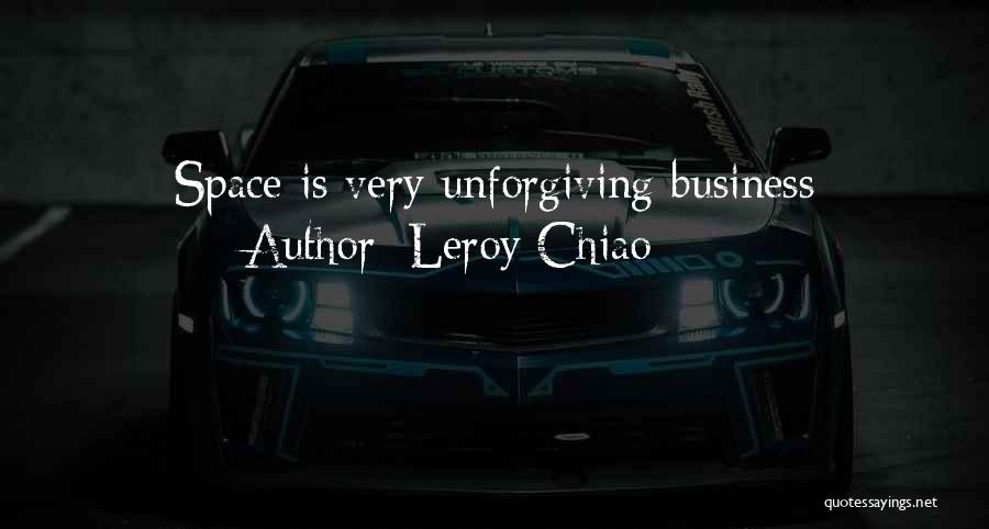 Leroy Chiao Quotes: Space Is Very Unforgiving Business