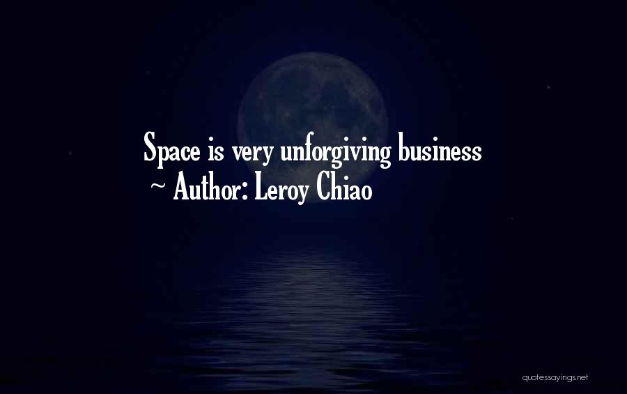 Leroy Chiao Quotes: Space Is Very Unforgiving Business