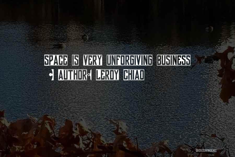Leroy Chiao Quotes: Space Is Very Unforgiving Business