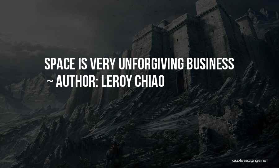 Leroy Chiao Quotes: Space Is Very Unforgiving Business