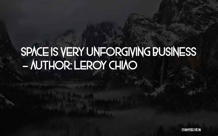 Leroy Chiao Quotes: Space Is Very Unforgiving Business