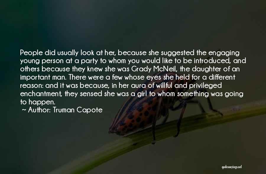 Truman Capote Quotes: People Did Usually Look At Her, Because She Suggested The Engaging Young Person At A Party To Whom You Would