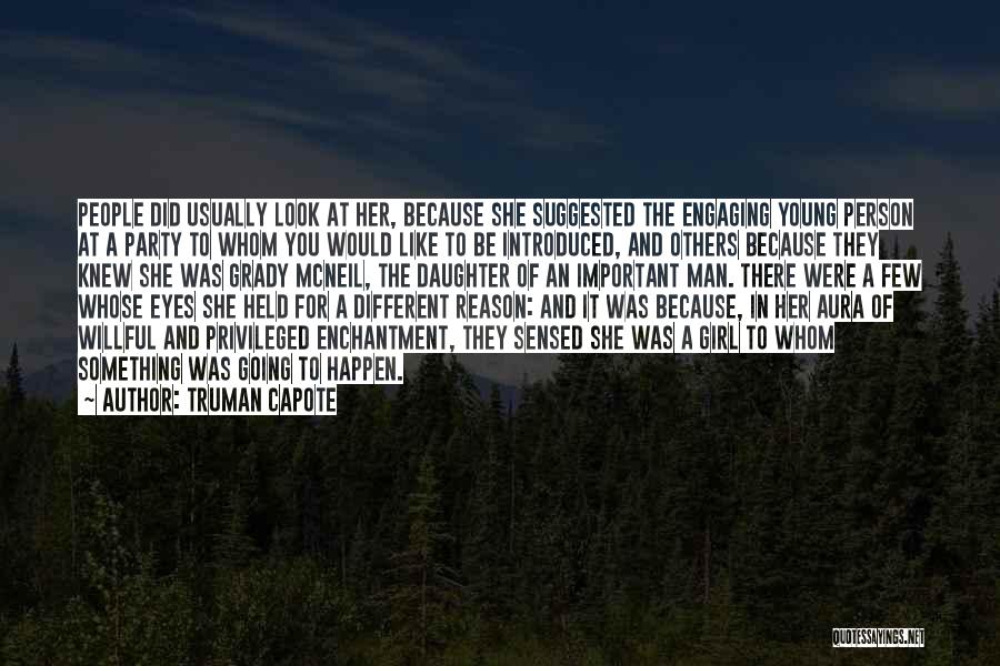 Truman Capote Quotes: People Did Usually Look At Her, Because She Suggested The Engaging Young Person At A Party To Whom You Would