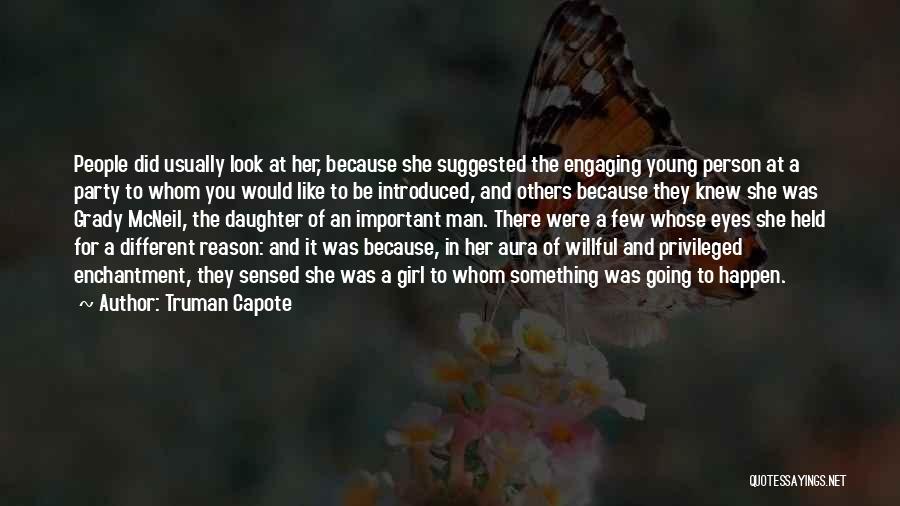Truman Capote Quotes: People Did Usually Look At Her, Because She Suggested The Engaging Young Person At A Party To Whom You Would