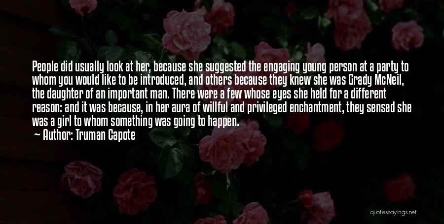 Truman Capote Quotes: People Did Usually Look At Her, Because She Suggested The Engaging Young Person At A Party To Whom You Would