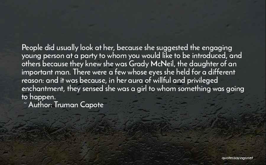 Truman Capote Quotes: People Did Usually Look At Her, Because She Suggested The Engaging Young Person At A Party To Whom You Would