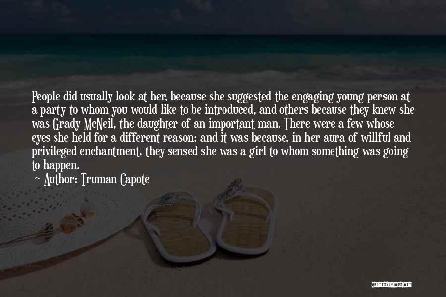 Truman Capote Quotes: People Did Usually Look At Her, Because She Suggested The Engaging Young Person At A Party To Whom You Would