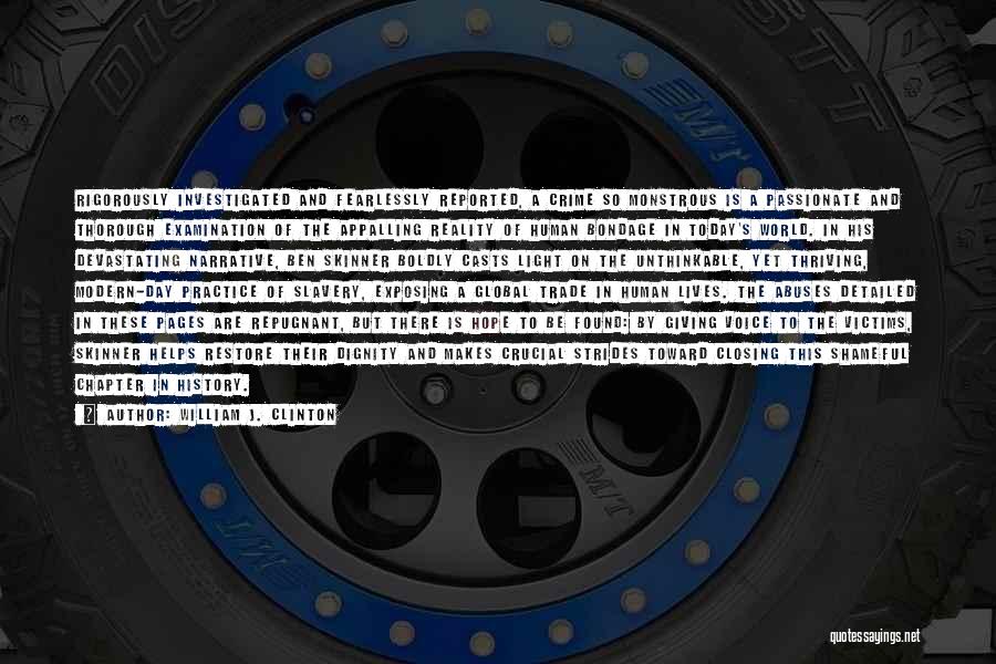 William J. Clinton Quotes: Rigorously Investigated And Fearlessly Reported, A Crime So Monstrous Is A Passionate And Thorough Examination Of The Appalling Reality Of