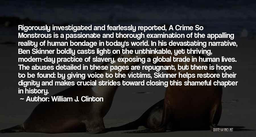 William J. Clinton Quotes: Rigorously Investigated And Fearlessly Reported, A Crime So Monstrous Is A Passionate And Thorough Examination Of The Appalling Reality Of