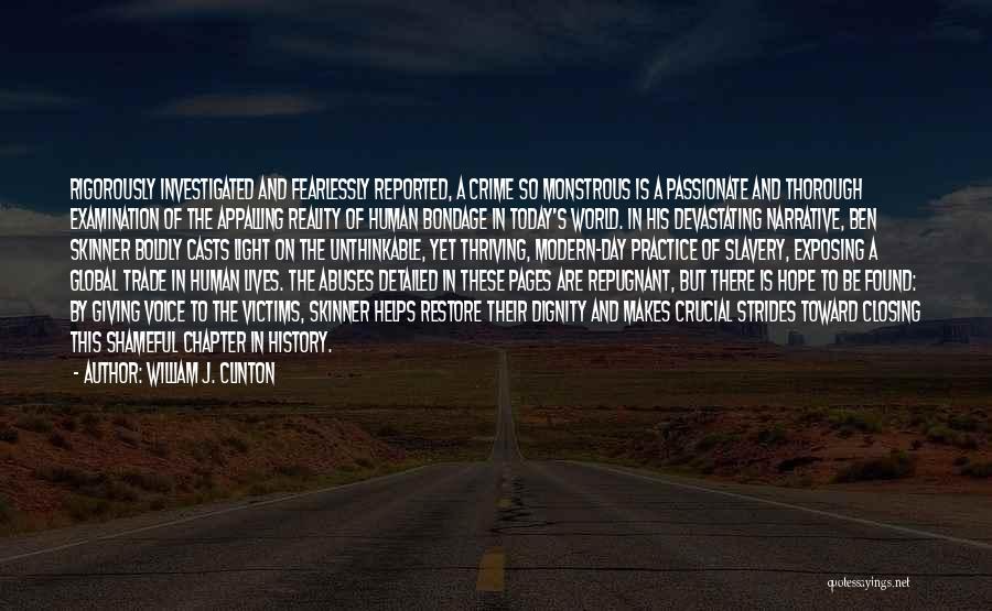 William J. Clinton Quotes: Rigorously Investigated And Fearlessly Reported, A Crime So Monstrous Is A Passionate And Thorough Examination Of The Appalling Reality Of