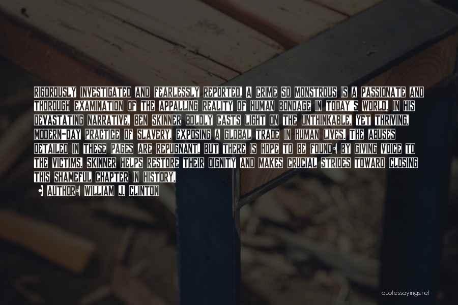 William J. Clinton Quotes: Rigorously Investigated And Fearlessly Reported, A Crime So Monstrous Is A Passionate And Thorough Examination Of The Appalling Reality Of