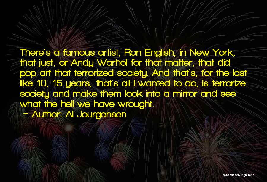 Al Jourgensen Quotes: There's A Famous Artist, Ron English, In New York, That Just, Or Andy Warhol For That Matter, That Did Pop