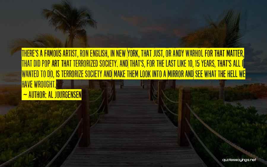 Al Jourgensen Quotes: There's A Famous Artist, Ron English, In New York, That Just, Or Andy Warhol For That Matter, That Did Pop
