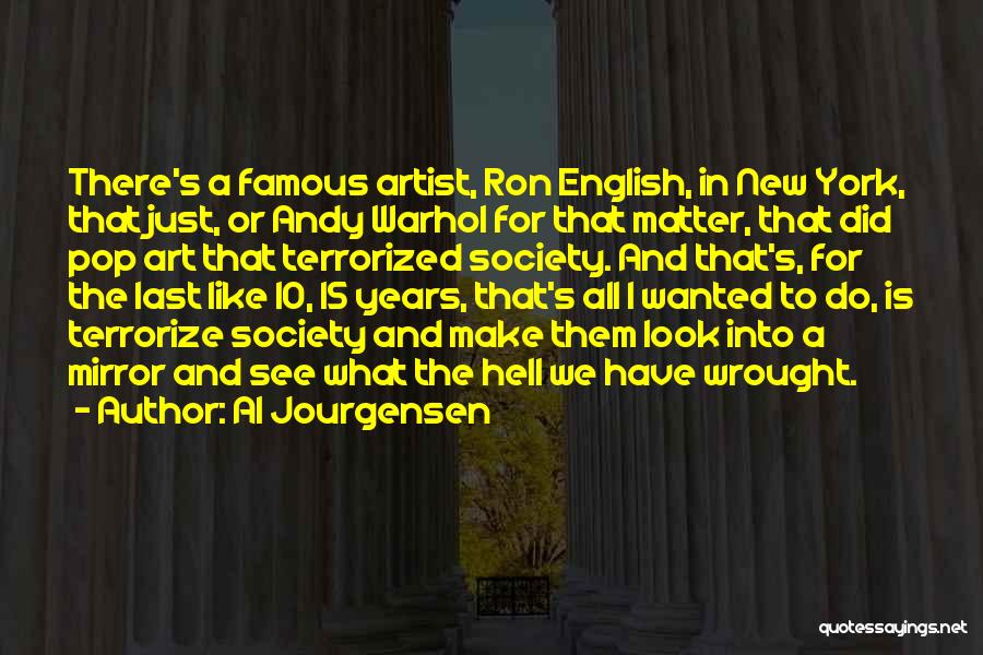 Al Jourgensen Quotes: There's A Famous Artist, Ron English, In New York, That Just, Or Andy Warhol For That Matter, That Did Pop