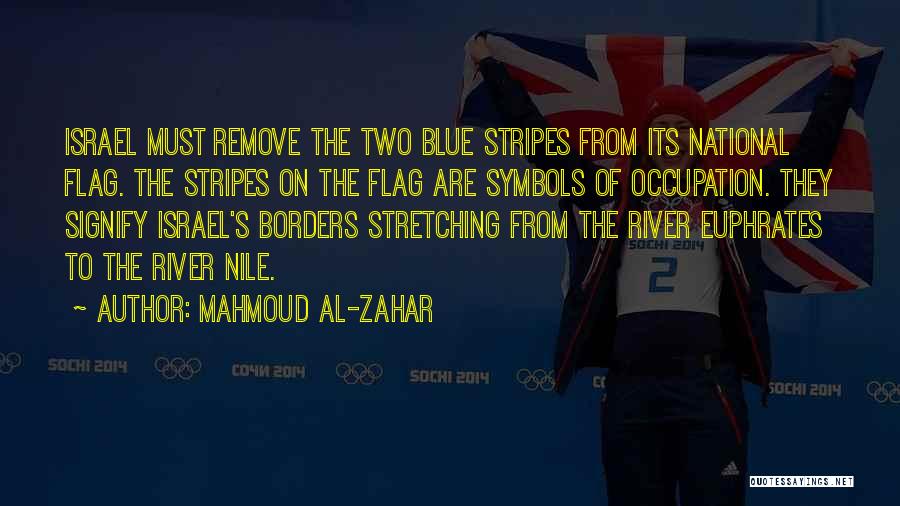 Mahmoud Al-Zahar Quotes: Israel Must Remove The Two Blue Stripes From Its National Flag. The Stripes On The Flag Are Symbols Of Occupation.