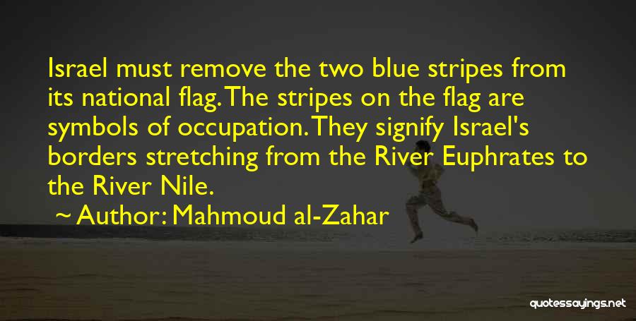 Mahmoud Al-Zahar Quotes: Israel Must Remove The Two Blue Stripes From Its National Flag. The Stripes On The Flag Are Symbols Of Occupation.