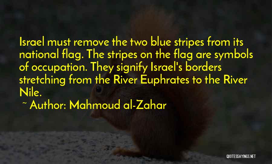 Mahmoud Al-Zahar Quotes: Israel Must Remove The Two Blue Stripes From Its National Flag. The Stripes On The Flag Are Symbols Of Occupation.