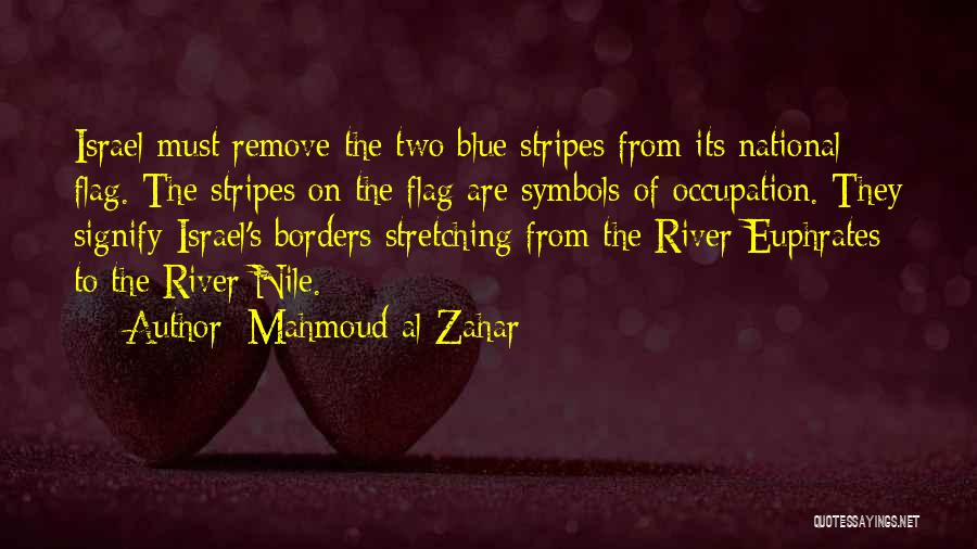 Mahmoud Al-Zahar Quotes: Israel Must Remove The Two Blue Stripes From Its National Flag. The Stripes On The Flag Are Symbols Of Occupation.