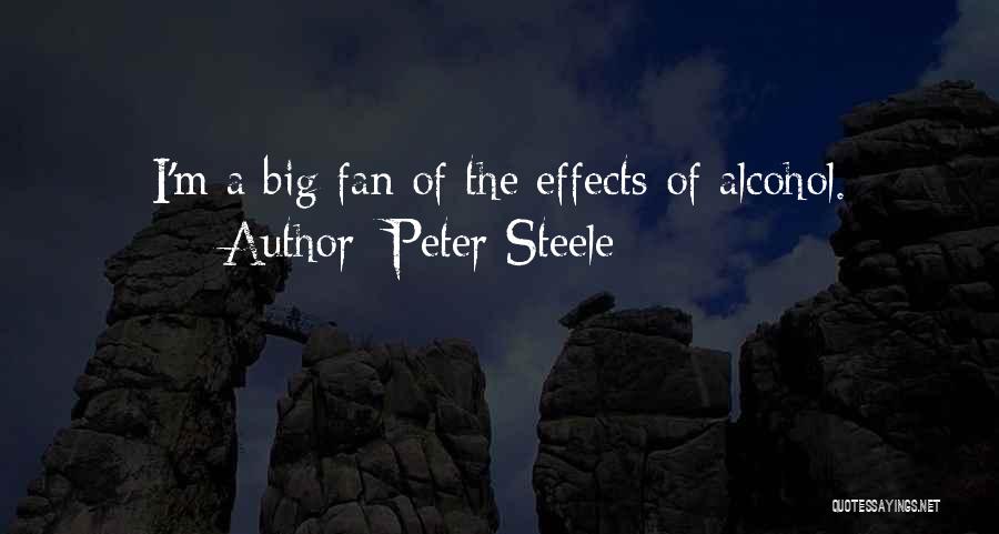 Peter Steele Quotes: I'm A Big Fan Of The Effects Of Alcohol.