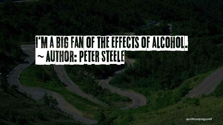 Peter Steele Quotes: I'm A Big Fan Of The Effects Of Alcohol.