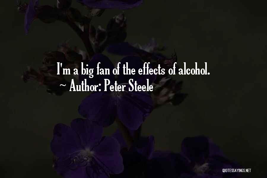 Peter Steele Quotes: I'm A Big Fan Of The Effects Of Alcohol.